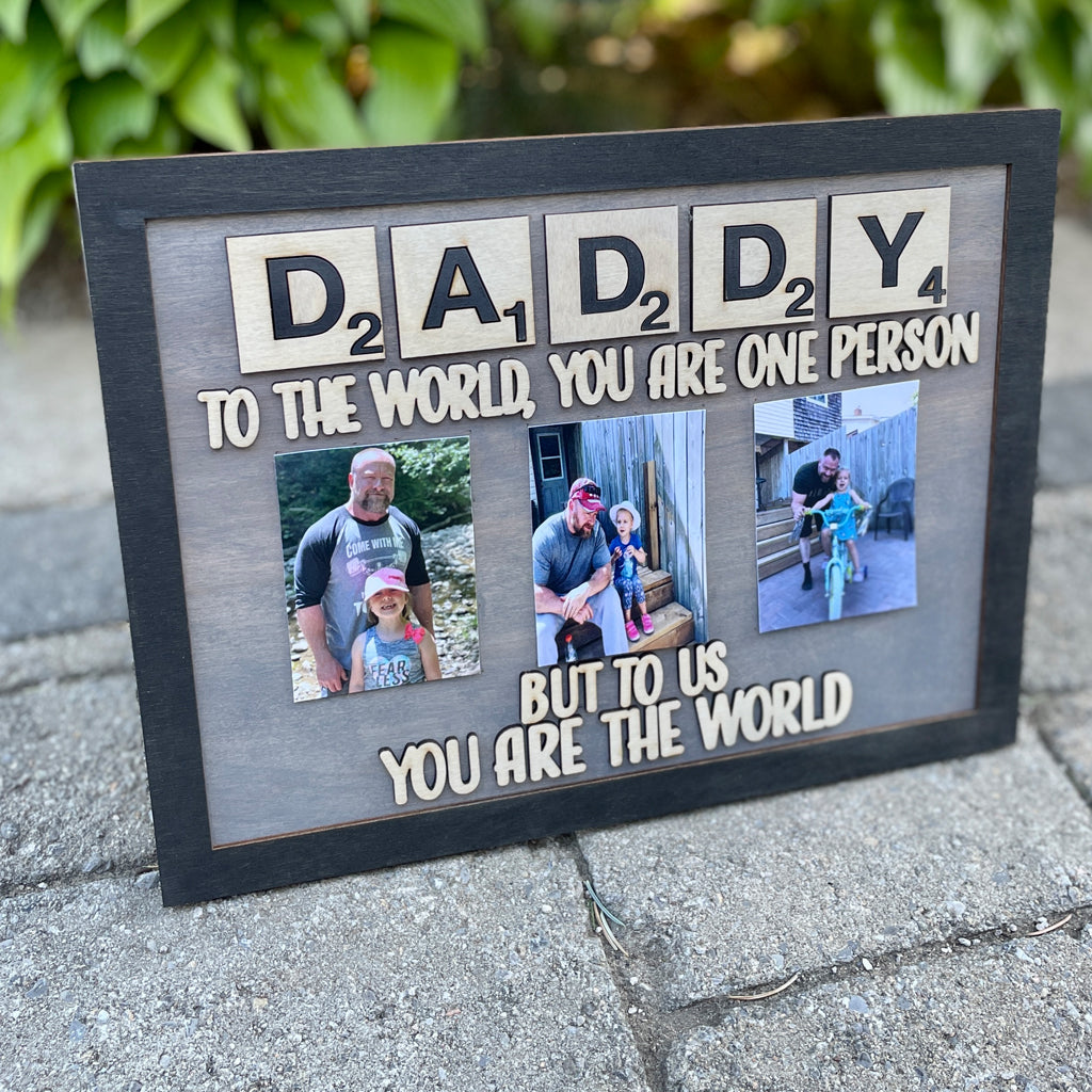 Daddy To The World You Are One Person But To Us You Are The World